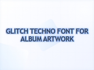 Glitch Techno Font for Album Artwork