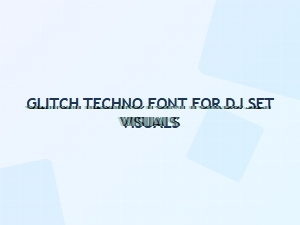 Glitch Techno Font for Dj Set Visuals